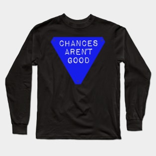 Chances Aren't Good Long Sleeve T-Shirt